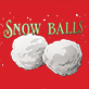 Two white snowballs on a red background with the text "Snow Balls