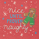 Red holiday design with white text reading “nice until proven naughty” and a small gingerbread figure in the top right