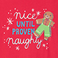Red holiday design with white text reading “Nice until proven naughty” and a gingerbread girl with candy cane and stars