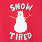 Red shirt with a white snowman and the words "SNOW TIRED