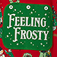 Green square holiday design with white text reading "Feeling Frosty" and a red ornament border